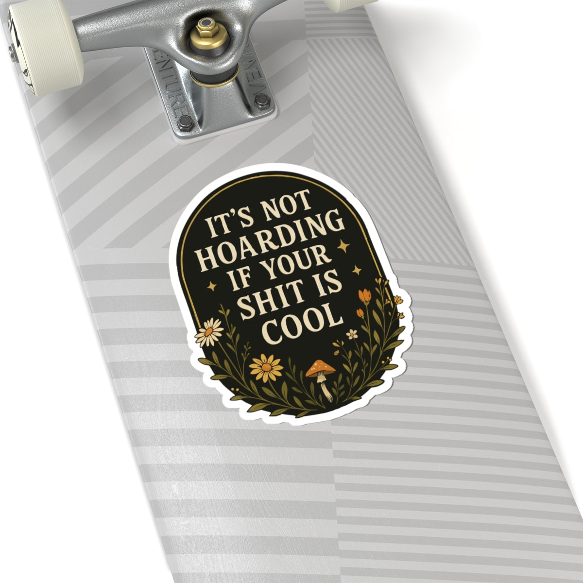 It's Not Horading|Humorous Floral Sticker — "It’s Not Hoarding If Your Shit Is Cool" Kiss-Cut Laptop Decal