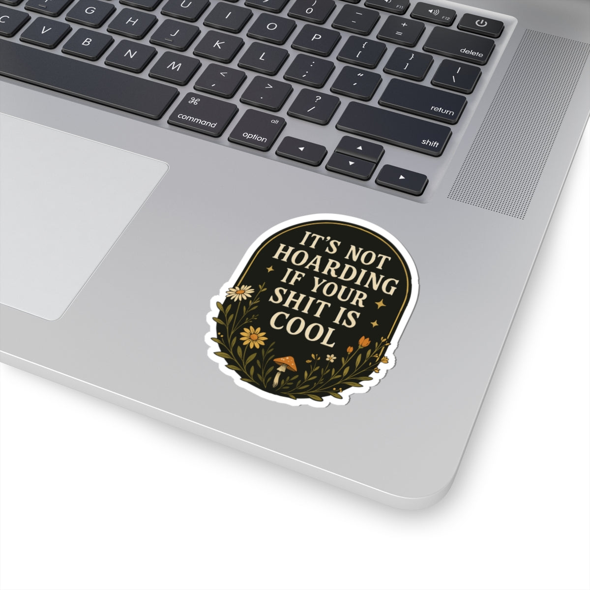 It's Not Horading|Humorous Floral Sticker — "It’s Not Hoarding If Your Shit Is Cool" Kiss-Cut Laptop Decal