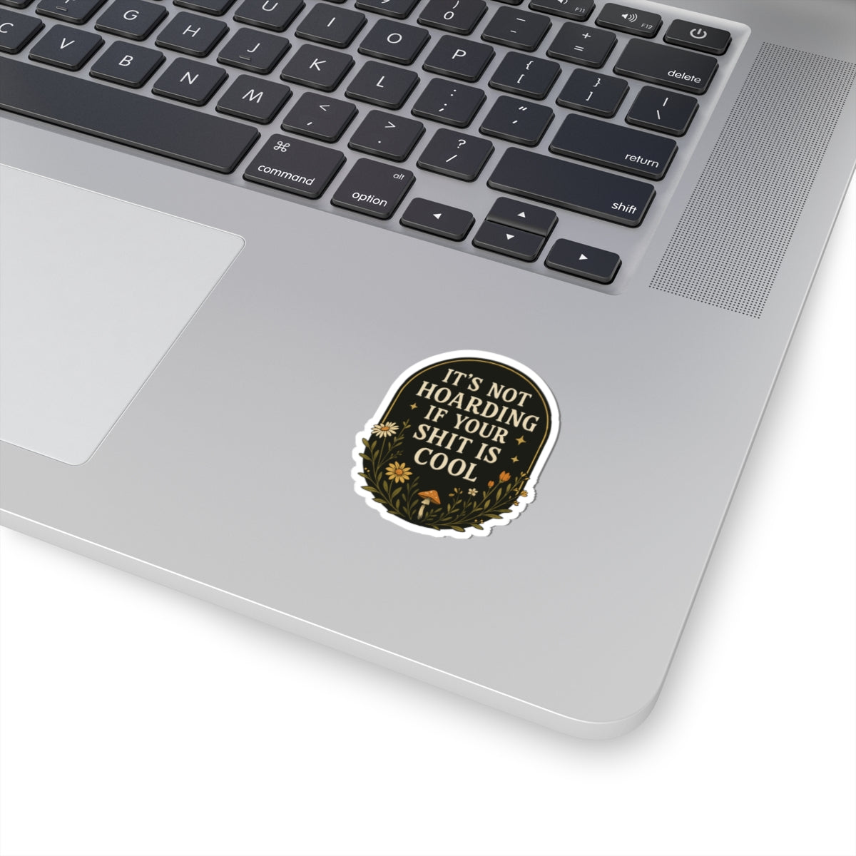 It's Not Horading|Humorous Floral Sticker — "It’s Not Hoarding If Your Shit Is Cool" Kiss-Cut Laptop Decal