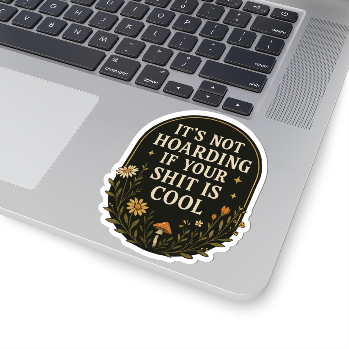 It's Not Horading|Humorous Floral Sticker — "It’s Not Hoarding If Your Shit Is Cool" Kiss-Cut Laptop Decal